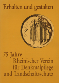 Erhalten und gestalten - 75 Jahre Rheinischer Verein für Denkmalpflege und Landschaftsschutz