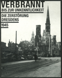 Verbrannt bis zur Unkenntlichkeit - Die Zerstöring Dresdens 1945
