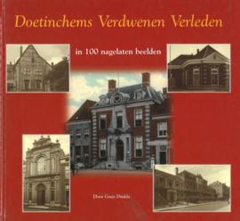 Doetinchems Verdwenen Verleden - In 100 nagelaten beelden