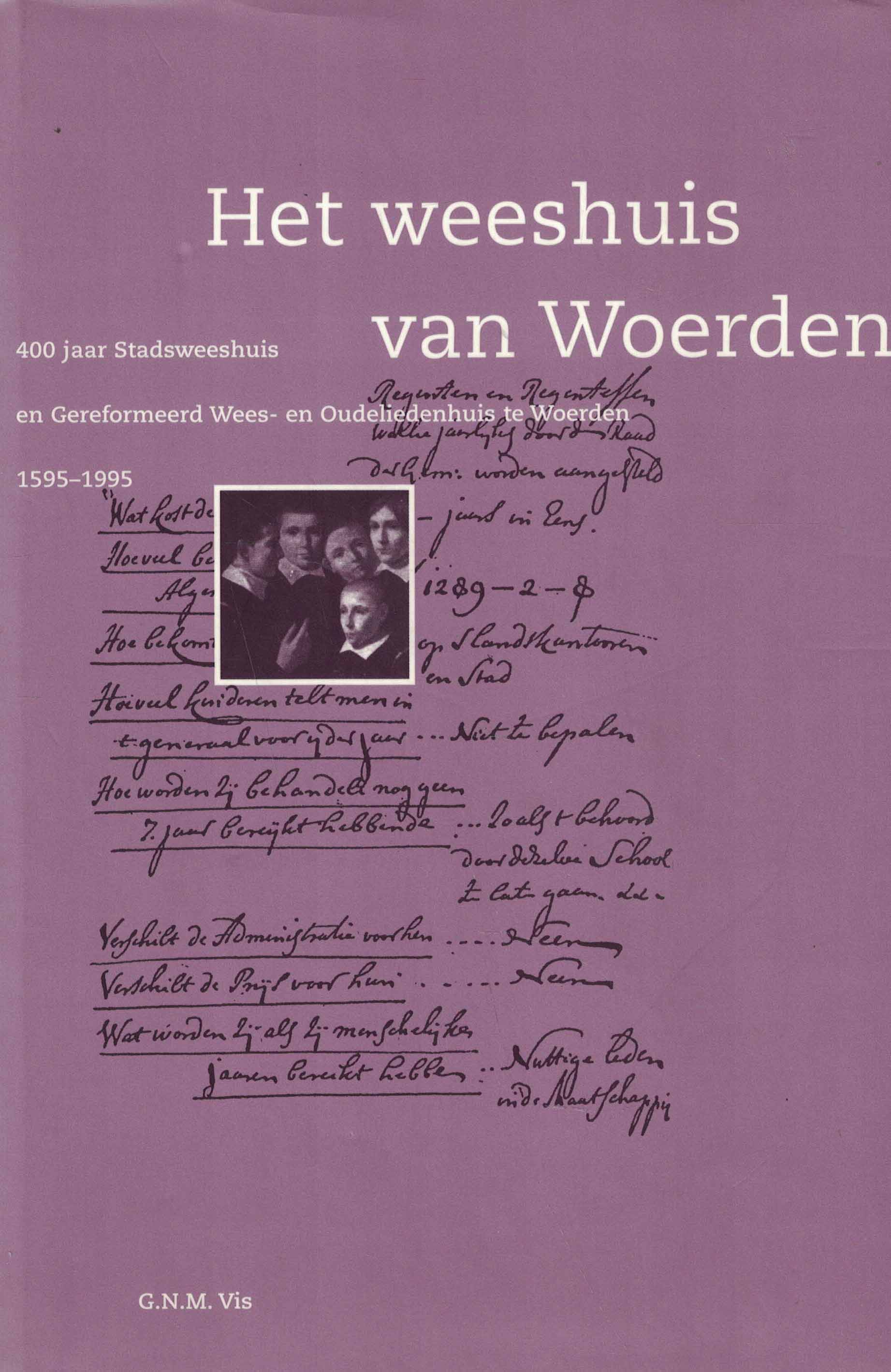Het weeshuis van Woerden - 400 jaar Stadsweeshuis en Gereformeerd Wees- en Oudeliedenhuis te Woerden (1595-1995)