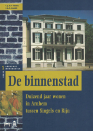 Arnhemse Monumentenreeks: De binnenstad - Duizend jaar wonen in Arnhem tussen Singels en Rijn