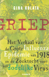 Griep - Het verhaal van de grote Influenza Epidemie van 1918 en de zoektocht naar het dodelijke virus