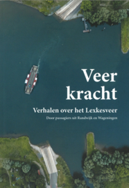 Veerkracht - Verhalen over het Lexkesveer door passagiers uit Randwijk en Wageningen