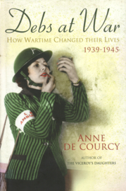 Debs at War - How Wartime changed their Lives 1939-1945