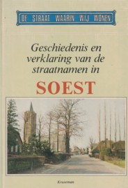 De straat waarin wij wonen - Geschiedenis en verklaring van de straatnamen in Soest