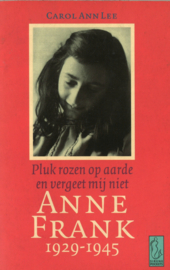 Pluk rozen op aarde en vergeet mij niet - Anne Frank 1929-1945