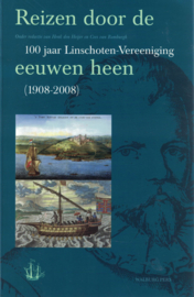 Reizen door de eeuwen heen - 100 jaar Linschoten-Vereeniging 1908-2008