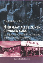 Hier gaat alles zijnen gewonen gang - De verplichte tewerkstelling in Duitsland tijden de Tweede Wereldoorlog