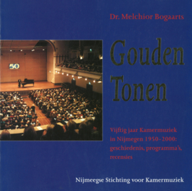 Gouden tonen - Vijftig jaar Kamermuziek in Nijmegen 1950-2000: geschiedenis, programma's, recencies