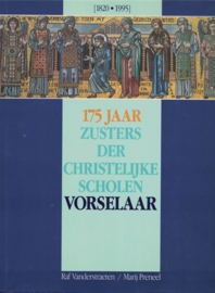 175 Jaar Zusters der Christelijke Scholen Vorselaar (1820-1995)