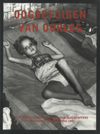 Ooggetuigen van oorlog - Zestig verhalen van Nederlandse slachtoffers over Japanse terreur 1942-1945