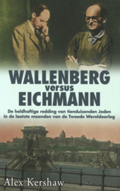Wallenberg versus Eichman - De heldhaftige redding van tienduizenden Joden in de laatste maanden van de Tweede Wereldoorlog