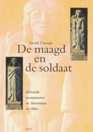 De maagd en de soldaat - Koloniale monumenten in Amsterdam en elders