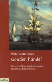 Gouden handel - De eerste Nederlanders over zee, en wat zij daar haalden