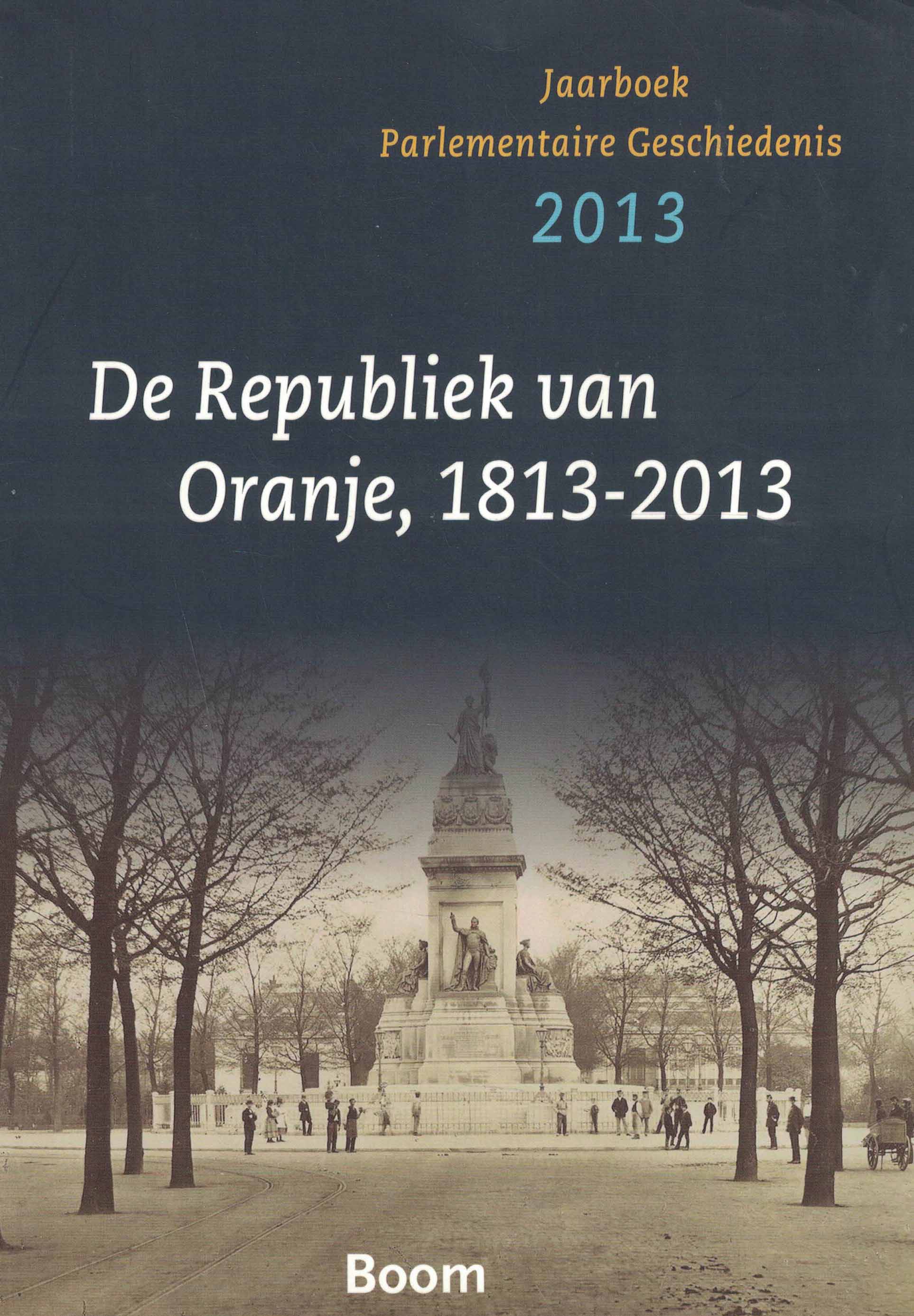 De Republiek van Oranje, 1813-2013 - Jaarboek Parlementaire Geschiedenis 2013