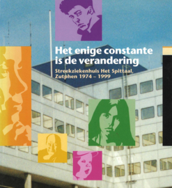 Het enige constante is de verandering - Streekziekenhuis Het Spittaal Zutphen 1974-1999