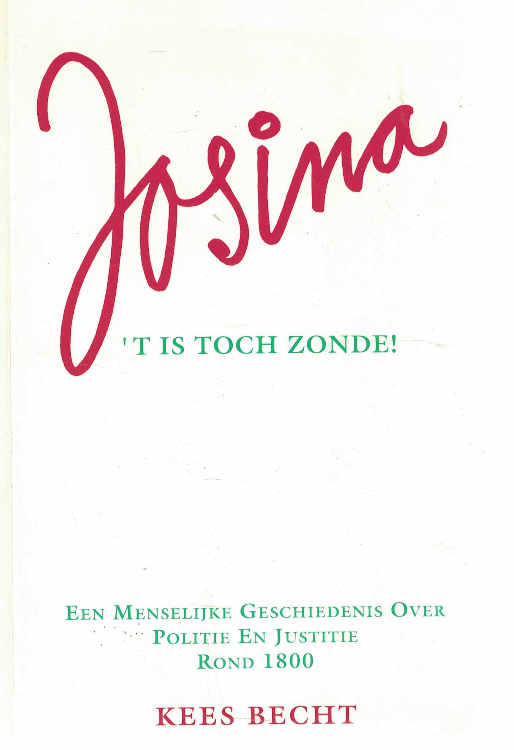 Josina - 't is toch zonde!, een menselijke geschiedenis over politie en justitie rond 1800