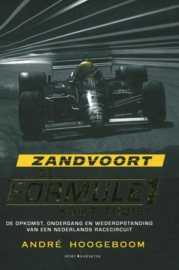 Zandvoort - De Formule1 komt thuis, de opkomst, ondergang en wederopstanding van een Nederlands racecircuit