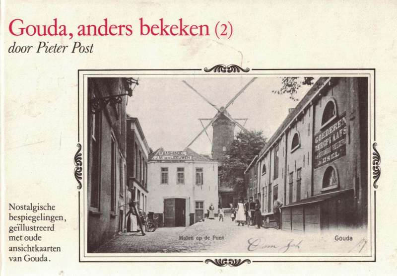 Gouda, anders bekeken (2) - Nostalgische bespiegelingen, geïllustreerd met oude ansichtkaarten van Gouda