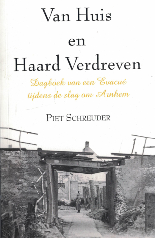 Van Huis en Haard Verdreven - Dagboek van een Evacué tijdens de Slag om Arnhem