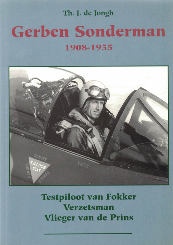 Gerben Sonderman 1908-1955 - Testpiloot van Fokker, verzetsman en vlieger van de prins