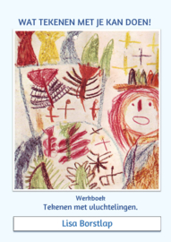 Wat tekenen met je kan doen - Tekenen met vluchtelingen - werkboek van Lisa Borstlap - 58 blz.full colour