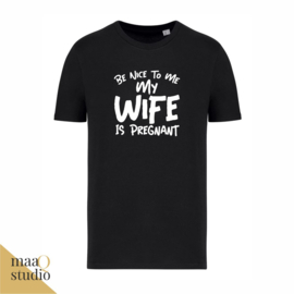 T-Shirt Be nice to me my wife is pregnant
