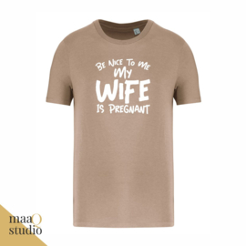 T-Shirt Be nice to me my wife is pregnant
