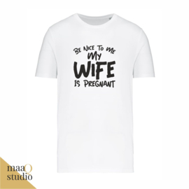 T-Shirt Be nice to me my wife is pregnant