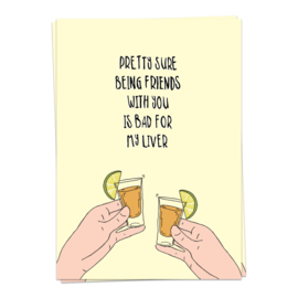kaartje - Pretty sure being friends with you is bad for my liver
