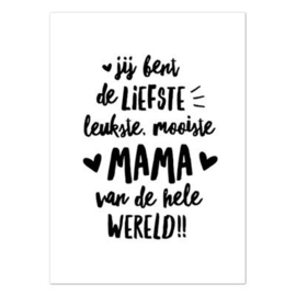 Kaart jij bent de liefste, leukste, mooiste mama van de hele wereld