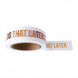Witte washi tape met gouden opdruk I'll do that later washitape
