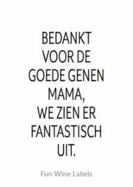 zelfklevend wijnetiket bedankt voor de goede genen mama, we zien er fantastisch uit. Mama Drinkt Wijn