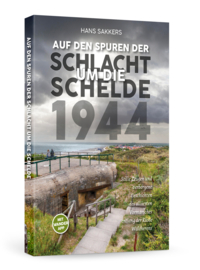 Hans Sakkers - Auf den Spuren der Schlacht um die Schelde 1944