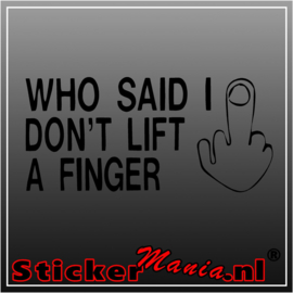 Who said i dont lift a finger sticker
