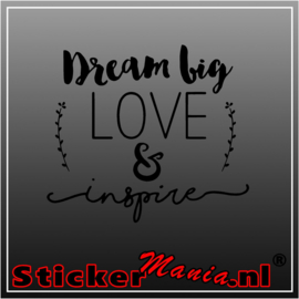 Dream big, love & inspire muursticker