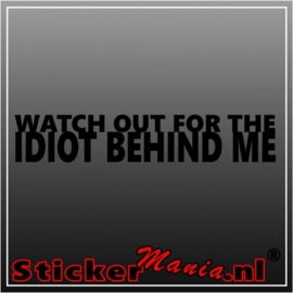 Watch out for the idiot behind me sticker