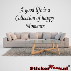 A good life is a collection of happy moments