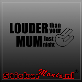 Louder than your mum last night sticker