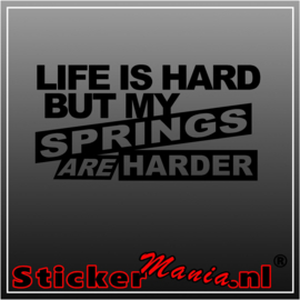 Life is hard but my springs are harder sticker