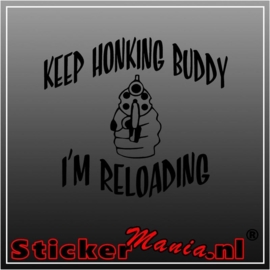 Keep honking buddy, i'm reloading sticker