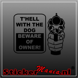 T'hell with the dog, beware of the owner sticker