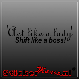 Act like a lady, shift like a boss sticker