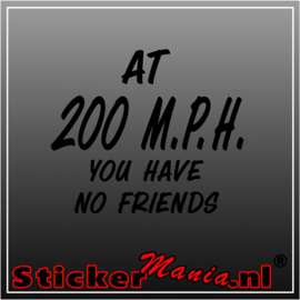 At 200 M.P.H. you have no friends sticker