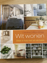 Boeken | Interieur | Wit wonen: sfeer in huis met wit als basis - Caroline Clifton-Mogg