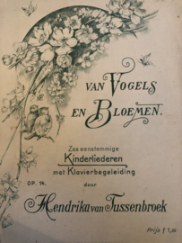 VERKOCHT | 1897 | Muziek | Bladmuziek | Van Vogels en Bloemen: Zes eenstemmige kinderliederen met klavierbegeleiding door Hendrika van Tussenbroek - Utrecht, J.A.H. Wagenaar