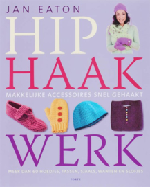 Haken | Boeken | Hip Haakwerk: meer dan 60 hoedjes, tassen, sjaals, wanten en slofjes - Jan Eaton | FORTE | 2007
