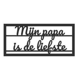 "Mijn papa is de liefste" – 3D geprinte quote – minimalistische decoratie