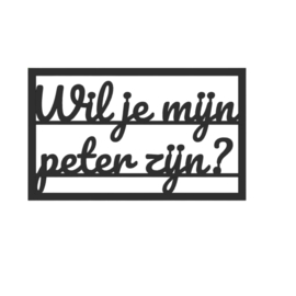 "Wil je mijn peter zijn?" – 3D geprinte quote – minimalistische decoratie