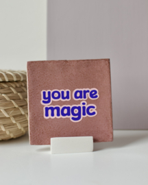 Tegeltje met tekst - You are magic